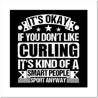 It's Okay If You Don't Like Curling It's Kind Of A Smart People Sports Anyway Curling Lover Posters and Art